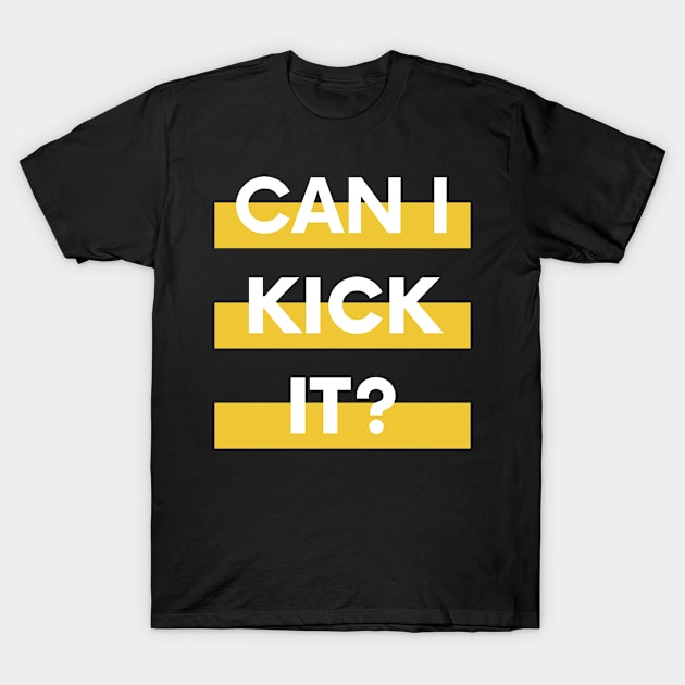 Can I Kick It T-Shirt by TShirtHook